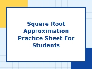 Practice Sheet for Square Root Estimation Methods