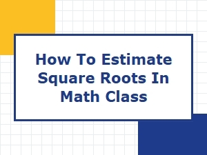 Strategies for Estimating Square Roots in Mathematics