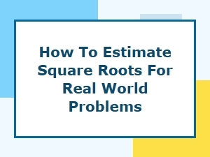 Estimating Square Roots in Practical Word Problems